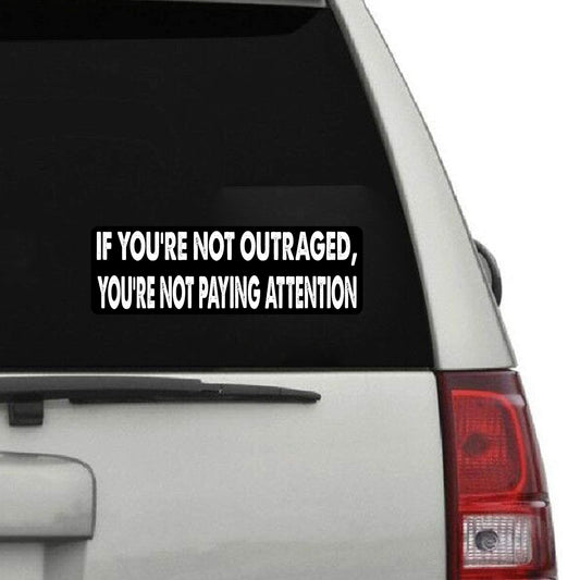 6Pcs(5IN) IF You're NOT Outraged, You're NOT PAYING Attention Bumper Sticker